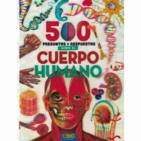 500 PREGUNTAS Y RESPUESTAS SOBRE EL CUERPO HUMANO